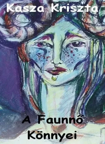 Kasza Krisztina - A Faunnő Könnyei (e-könyv)