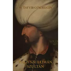 M. Tayyib Gökbilgin - Nagy Szulejmán szultán (e-könyv)