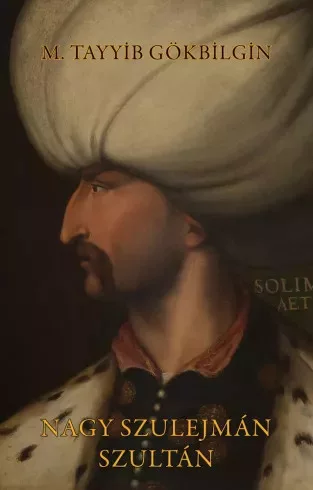 M. Tayyib Gökbilgin - Nagy Szulejmán szultán (e-könyv)