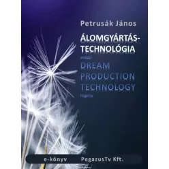 Petrusák János - Álomgyártás technológia (e-könyv)