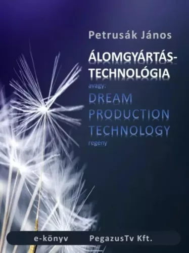 Petrusák János - Álomgyártás technológia (e-könyv)