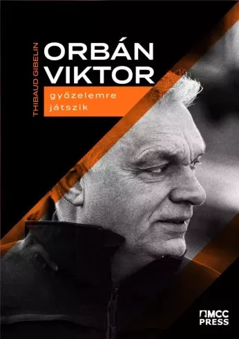 Thibaud Gibelin - Orbán Viktor győzelemre játszik (e-könyv)