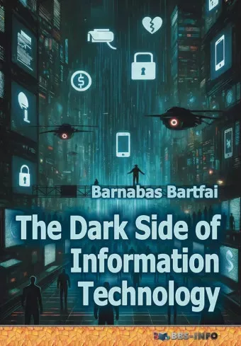 Bártfai Barnabás - The Dark Side of Information Technology (e-könyv)