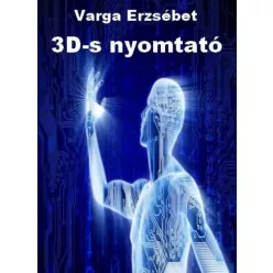 Varga Erzsébet - 3D-s nyomtató (e-könyv)