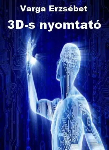 Varga Erzsébet - 3D-s nyomtató (e-könyv)