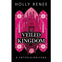   Holly Renee - The Veiled Kingdom – A Fátyolkirályság (e-könyv)