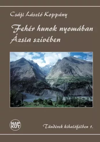 Csáji László Koppány - Fehér hunok nyomában Ázsia szívében (e-könyv)
