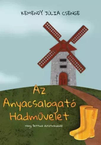 Kemendy Júlia Csenge - Az Anyacsalogató Hadművelet (e-könyv)