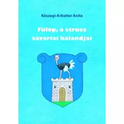   Kőszegi-Arbeiter Anita - Fülöp, a strucc savariai kalandjai 1. (e-könyv)