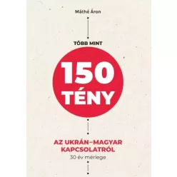   Máthé Áron - Több mint 150 tény az ukrán–magyar kapcsolatról (e-könyv)