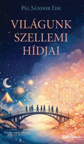 Pál Sándor Ede - Világunk szellemi hídjai (e-könyv)