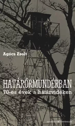 Agócs Zsolt - Határőrmundérban a 70-es évek végén (e-könyv)