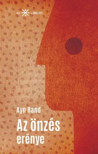 Ayn Rand - Az önzés erénye (e-könyv)