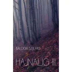 Balogh Szilárd - Hajnalig III. (e-könyv)