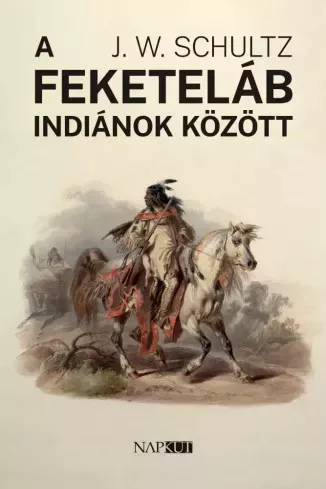 J. W. Schultz - A feketeláb indiánok között (e-könyv)