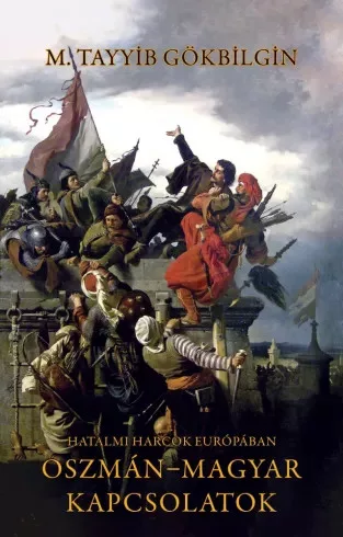 M. Tayyib Gökbilgin - Oszmán–magyar kapcsolatok (e-könyv)