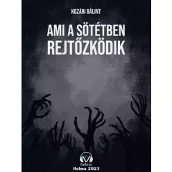 Kozári Bálint - Ami a sötétben rejtőzködik (e-könyv)