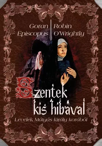 Goran Episcopus, Robin O'Wrightly - Szentek kis hibával (e-könyv)
