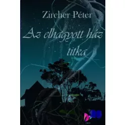 Zircher Péter - Az elhagyott ház titka (e-könyv)
