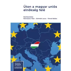   Navracsics Tibor, Schmidt Laura, Tárnok Balázs - Úton a magyar uniós elnökség felé (e-könyv)