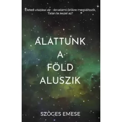 Szöges Emese - Alattunk a Föld aluszik (e-könyv)