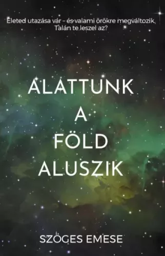 Szöges Emese - Alattunk a Föld aluszik (e-könyv)