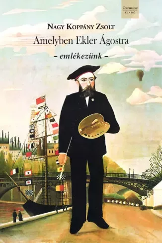 Nagy Koppány Zsolt - Amelyben Ekler Ágostra emlékezünk (e-könyv)