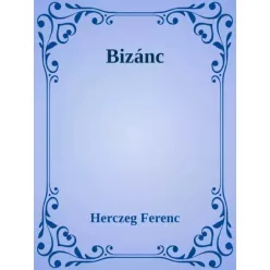 Herczeg Ferenc - Bizánc (e-könyv)