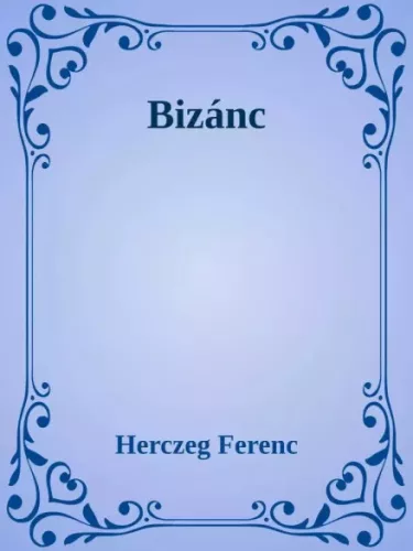 Herczeg Ferenc - Bizánc (e-könyv)