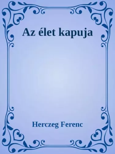 Herczeg Ferenc - Az élet kapuja (e-könyv)