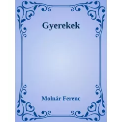 Molnár Ferenc - Gyerekek (e-könyv)