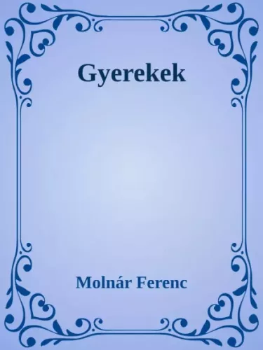 Molnár Ferenc - Gyerekek (e-könyv)