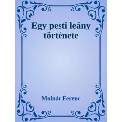 Molnár Ferenc - Egy pesti leány története (e-könyv)