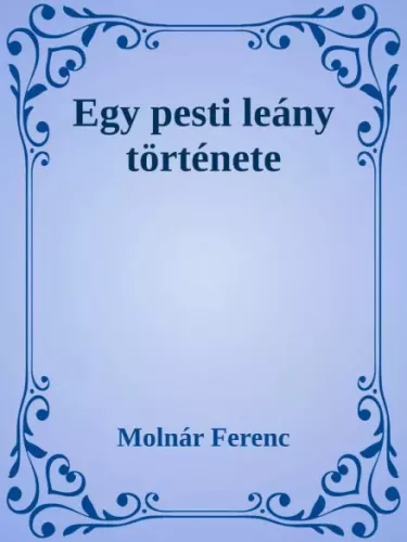 Molnár Ferenc - Egy pesti leány története (e-könyv)