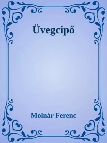 Molnár Ferenc - Üvegcipő (e-könyv)