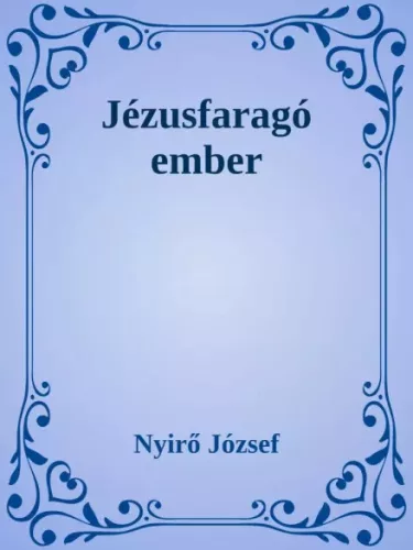 Nyirő József - Jézusfaragó ember (e-könyv)
