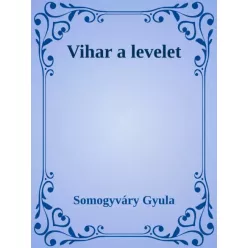 Somogyváry Gyula - Vihar a levelet (e-könyv)