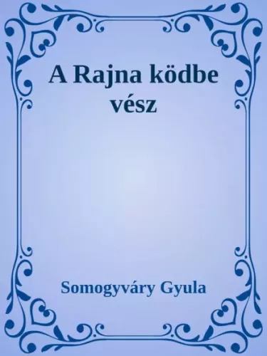 Somogyváry Gyula - A Rajna ködbe vész (e-könyv)