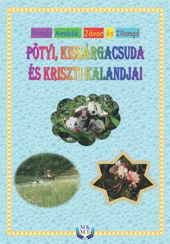 Pintér Amádé, Pintér Illangó, Pintér Jávor - Pötyi, Kissárgacsuda és Kriszti kalandjai (e-könyv)