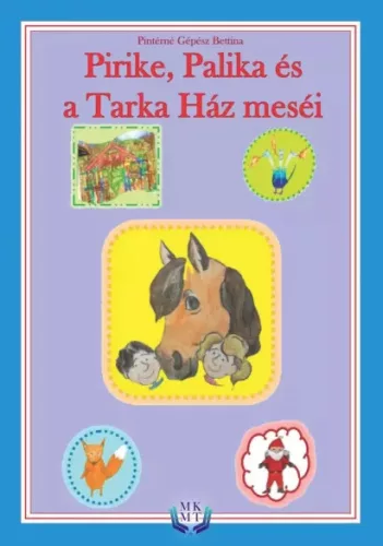 Pintérné Gépész Bettina - Pirike, Palika és a Tarka ház meséi (e-könyv)