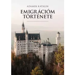 Adamek Katalin - Emigrációm története (e-könyv)