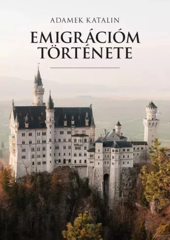 Adamek Katalin - Emigrációm története (e-könyv)