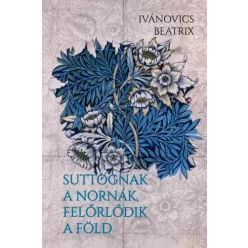   Ivánovics Beatrix - Suttognak a Nornák, felőrlődik a föld (e-könyv)