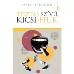   Ványai Fehér József - Tésztás szívű, kicsi fiúk (e-könyv)
