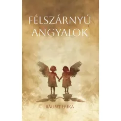 Bálint Erika - Félszárnyú angyalok (e-könyv)