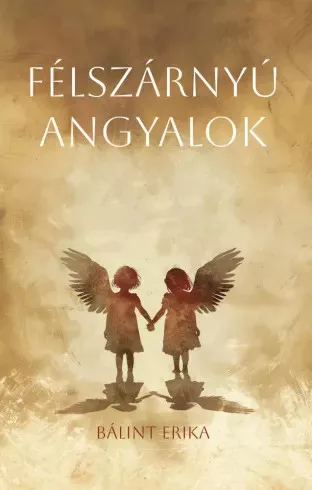 Bálint Erika - Félszárnyú angyalok (e-könyv)