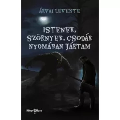   Árvai Levente - Istenek, szörnyek, csodák nyomában jártam (e-könyv)