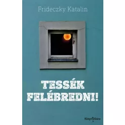 Frideczky Katalin - Tessék felébredni! (e-könyv)