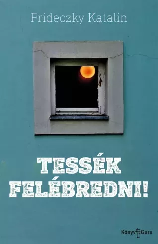 Frideczky Katalin - Tessék felébredni! (e-könyv)