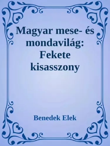 Benedek Elek - Magyar mese- és mondavilág:   A fekete kisasszony (e-könyv)